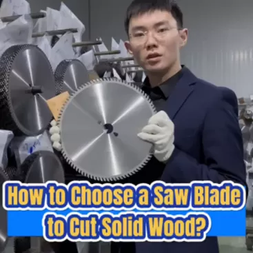 How to choose a saw blade to cut solid wood material